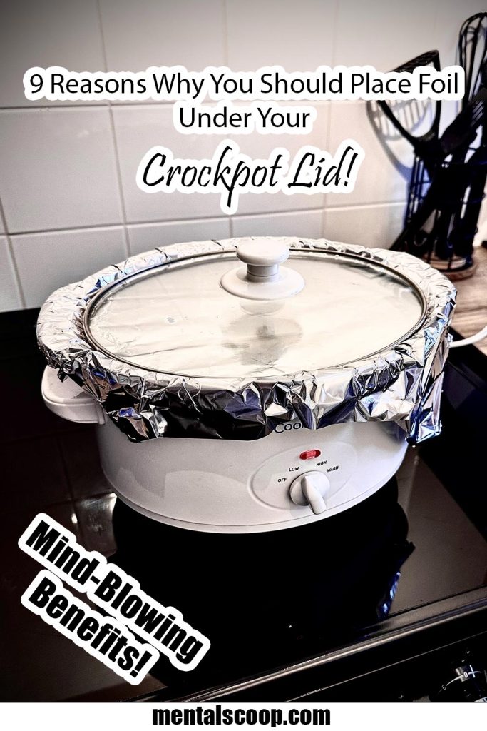 9 Reasons Why You Should Place Foil Under Your Crockpot Lid! Mental Scoop